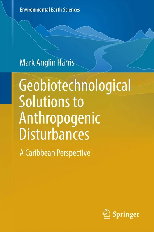 Geobiotechnological Solutions to Anthropogenic Disturbances: A Caribbean Perspective (Environmental Earth Sciences)