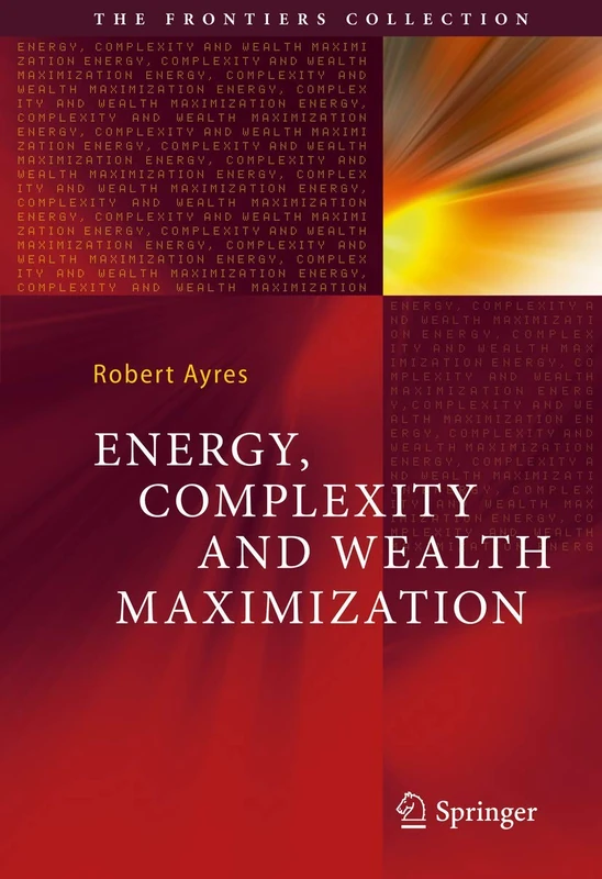 Energy, Complexity and Wealth Maximization (The Frontiers Collection)