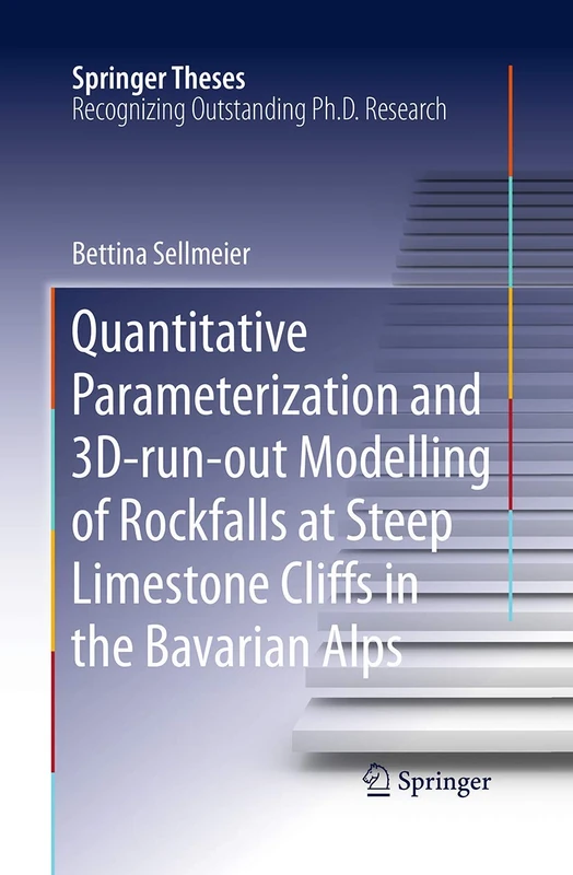 Quantitative Parameterization and 3D‐run‐out Modelling of Rockfalls at Steep Limestone Cliffs in the Bavarian Alps (Springer Theses)