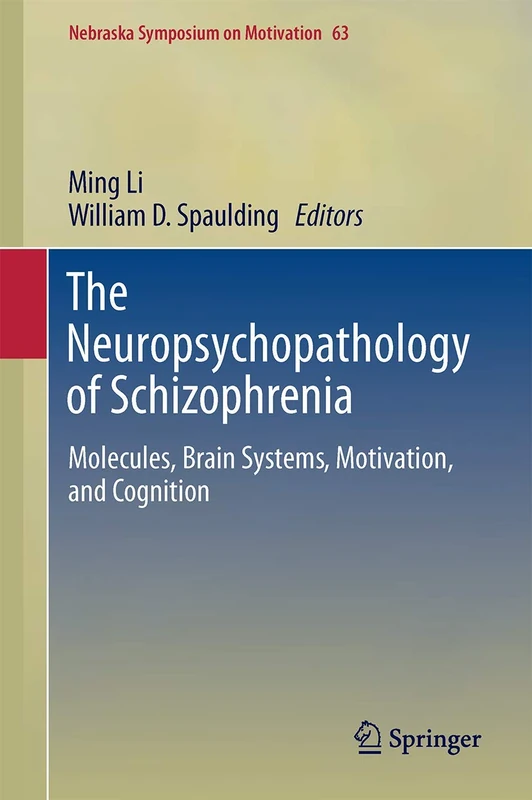 The Neuropsychopathology of Schizophrenia: Molecules, Brain Systems, Motivation, and Cognition: 63 (Nebraska Symposium on Motivation, 63)