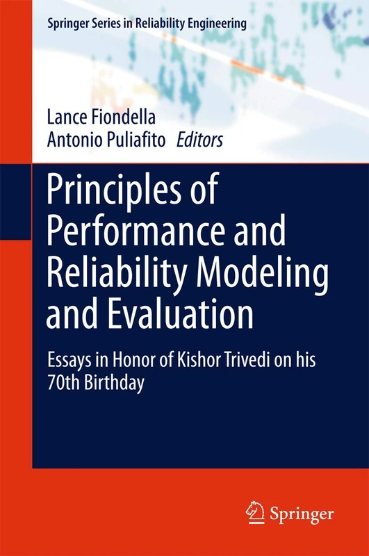 Principles of Performance and Reliability Modeling and Evaluation: Essays in Honor of Kishor Trivedi on his 70th Birthday (Springer Series in Reliability Engineering)