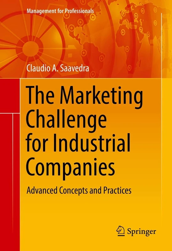 The Marketing Challenge for Industrial Companies: Advanced Concepts and Practices (Management for Professionals)