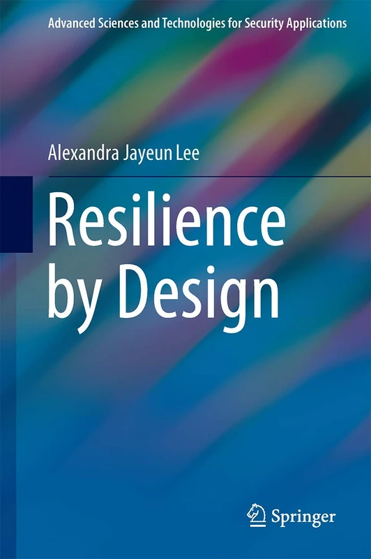 Resilience by Design: 0 (Advanced Sciences and Technologies for Security Applications)