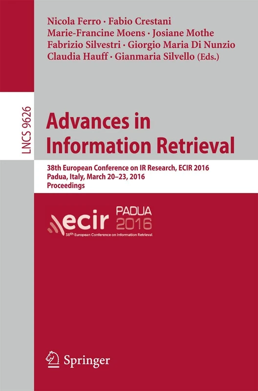 Advances in Information Retrieval: 38th European Conference on IR Research, ECIR 2016, Padua, Italy, March 20-23, 2016. Proceedings: 9626 (Lecture Notes in Computer Science, 9626)