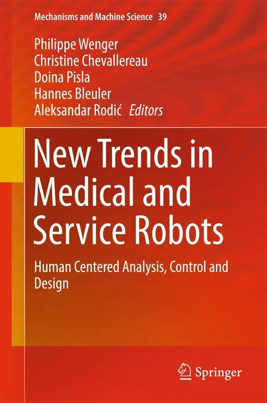 New Trends in Medical and Service Robots: Human Centered Analysis, Control and Design: 39 (Mechanisms and Machine Science, 39)