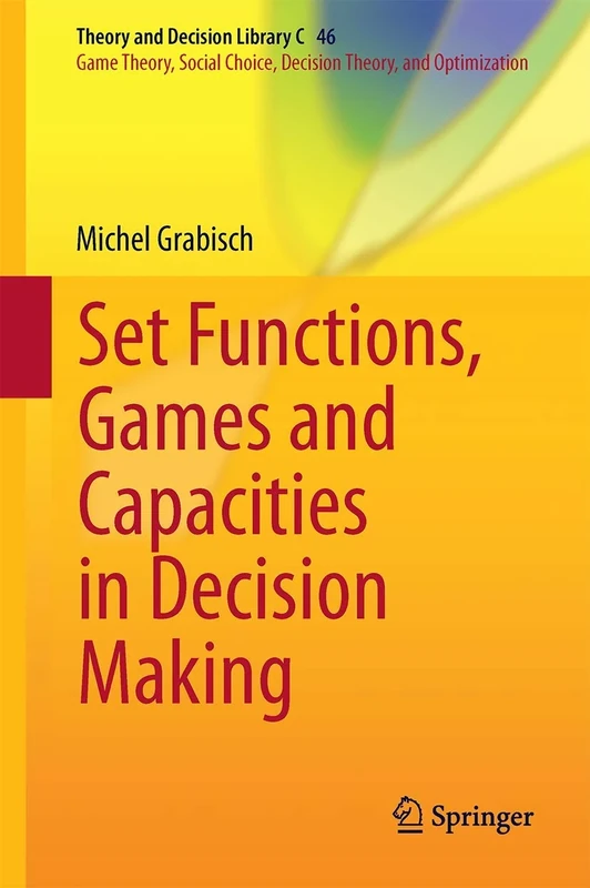Set Functions, Games and Capacities in Decision Making: 46 (Theory and Decision Library C, 46)
