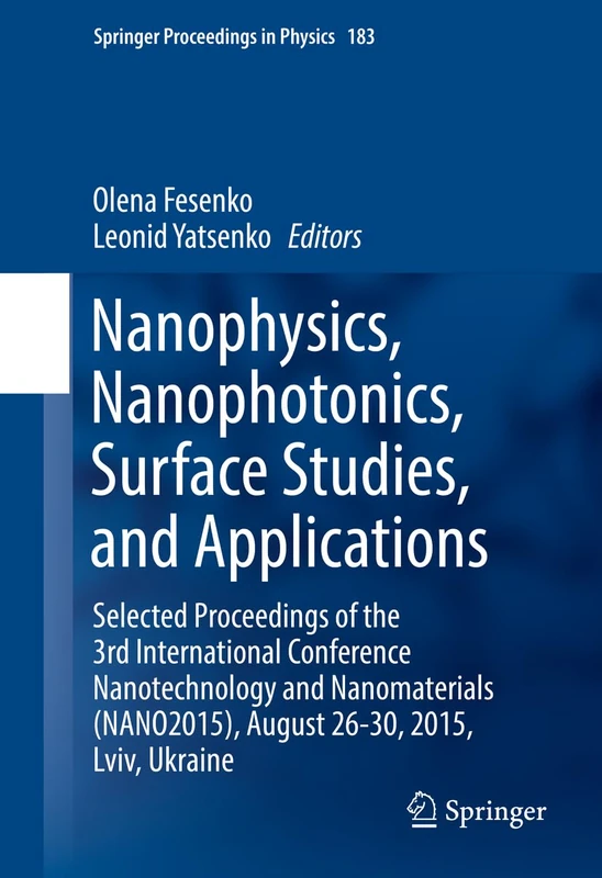 Nanophysics, Nanophotonics, Surface Studies, and Applications: Selected Proceedings of the 3rd International Conference Nanotechnology and ... 183 (Springer Proceedings in Physics, 183)