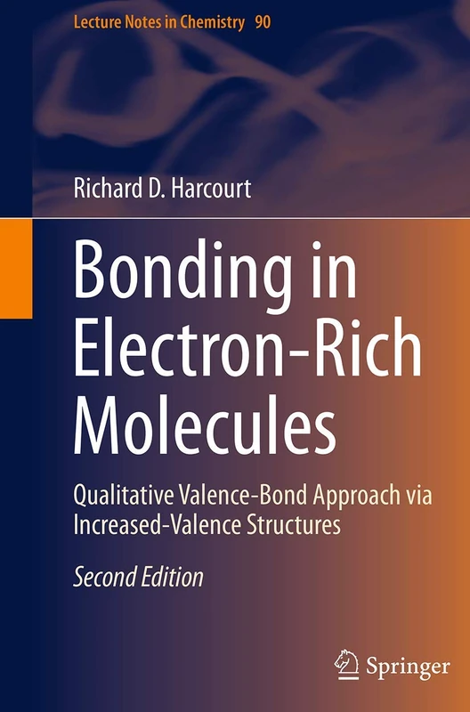 Bonding in Electron-Rich Molecules: Qualitative Valence-Bond Approach via Increased-Valence Structures: 90 (Lecture Notes in Chemistry, 90)