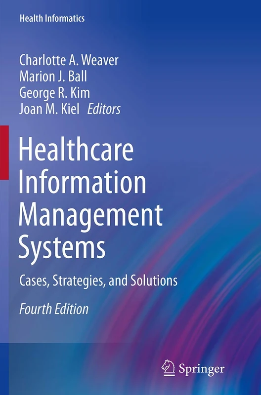 Healthcare Information Management Systems: Cases, Strategies, and Solutions (Health Informatics)