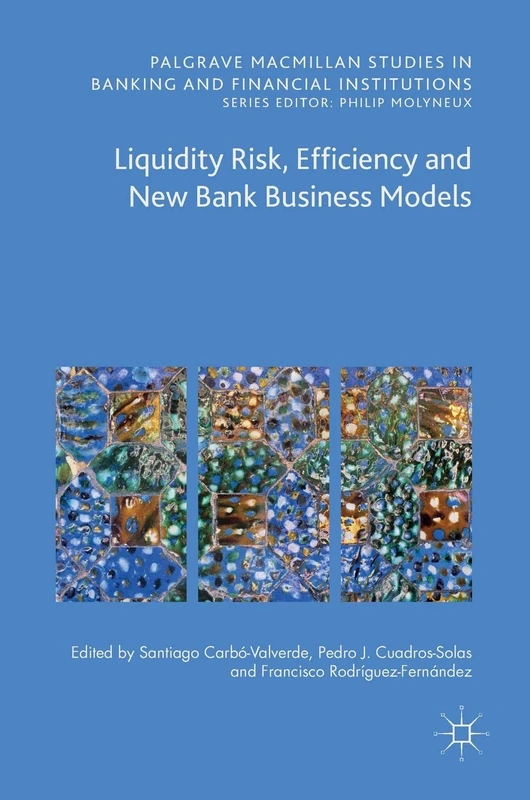 Liquidity Risk, Efficiency and New Bank Business Models (Palgrave Macmillan Studies in Banking and Financial Institutions)