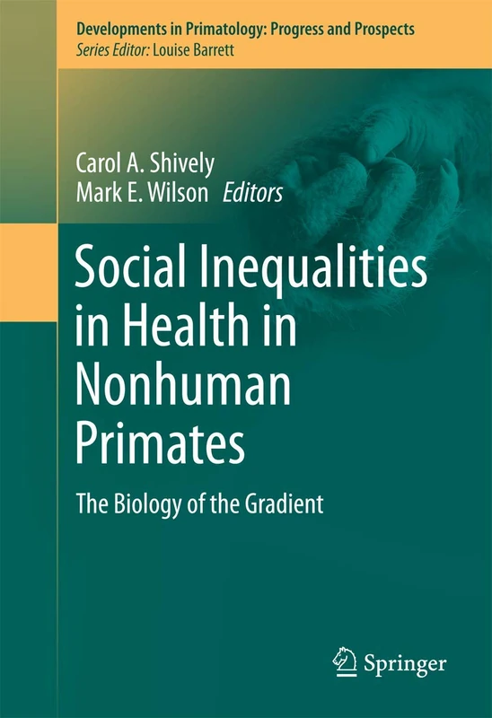 Social Inequalities in Health in Nonhuman Primates: The Biology of the Gradient (Developments in Primatology: Progress and Prospects)