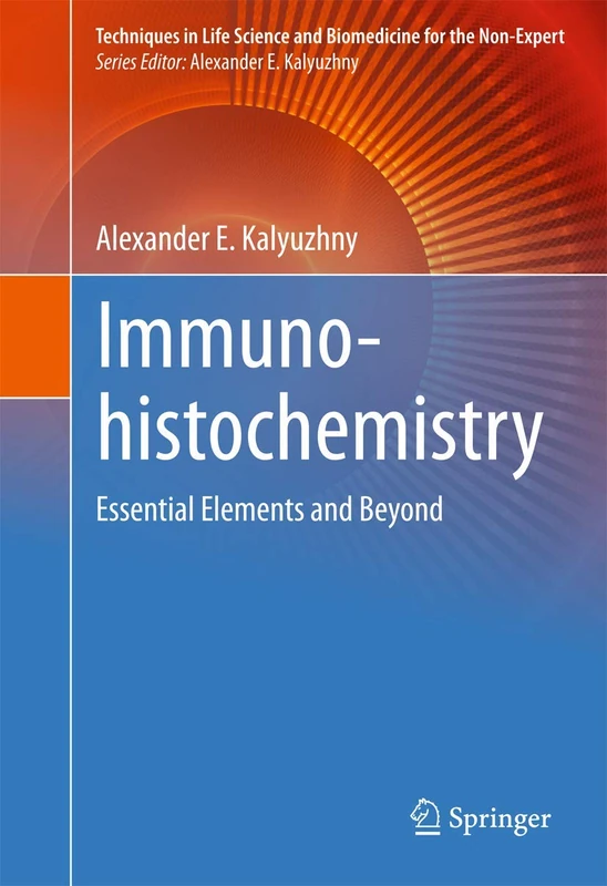 Immunohistochemistry: Essential Elements and Beyond (Techniques in Life Science and Biomedicine for the Non-Expert)