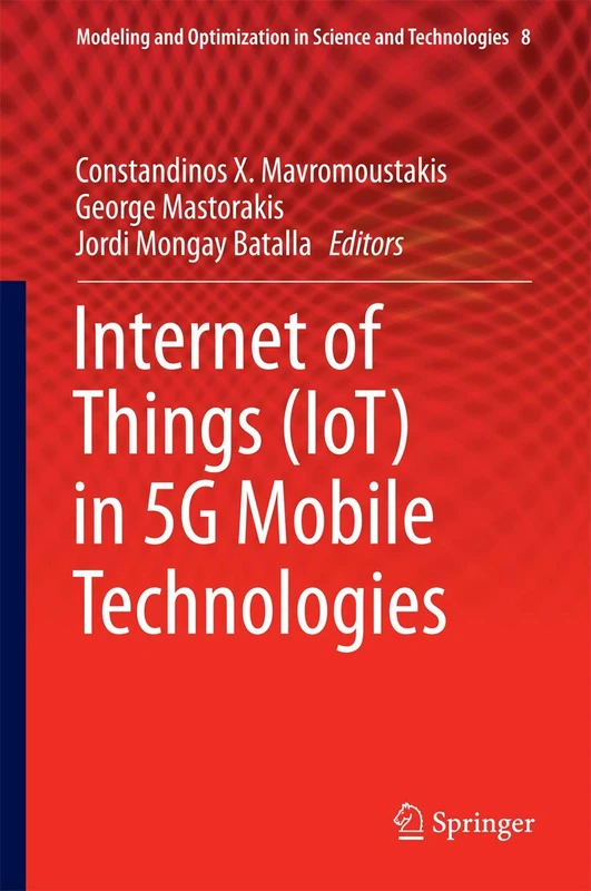 Internet of Things (IoT) in 5G Mobile Technologies: 8 (Modeling and Optimization in Science and Technologies, 8)