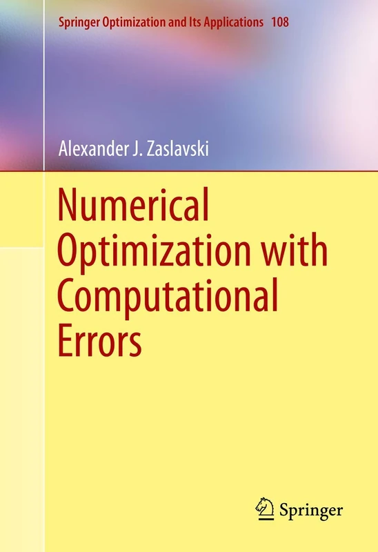 Numerical Optimization with Computational Errors: 108 (Springer Optimization and Its Applications, 108)