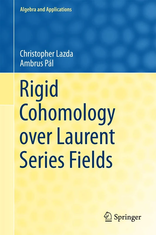 Rigid Cohomology over Laurent Series Fields: 21 (Algebra and Applications, 21)