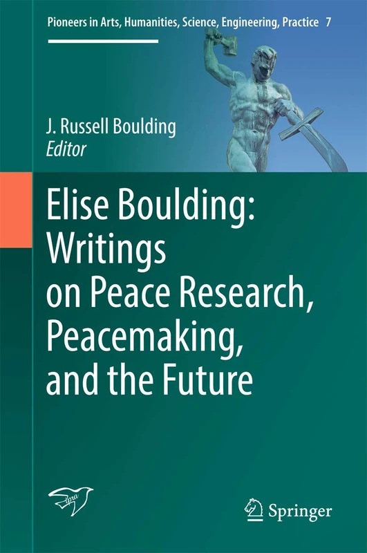 Elise Boulding: Writings on Peace Research, Peacemaking, and the Future: 7 (Pioneers in Arts, Humanities, Science, Engineering, Practice, 7)
