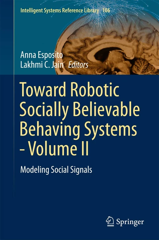 Toward Robotic Socially Believable Behaving Systems - Volume II: Modeling Social Signals: 106 (Intelligent Systems Reference Library, 106)