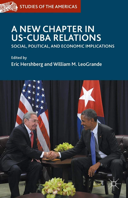A New Chapter in US-Cuba Relations: Social, Political, and Economic Implications (Studies of the Americas)