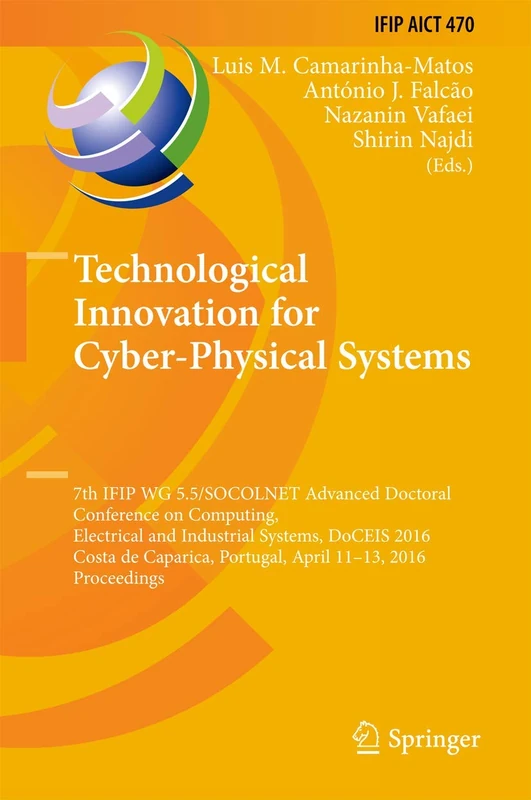 Technological Innovation for Cyber-Physical Systems: 7th IFIP WG 5.5/SOCOLNET Advanced Doctoral Conference on Computing, Electrical and Industrial ... and Communication Technology, 470)