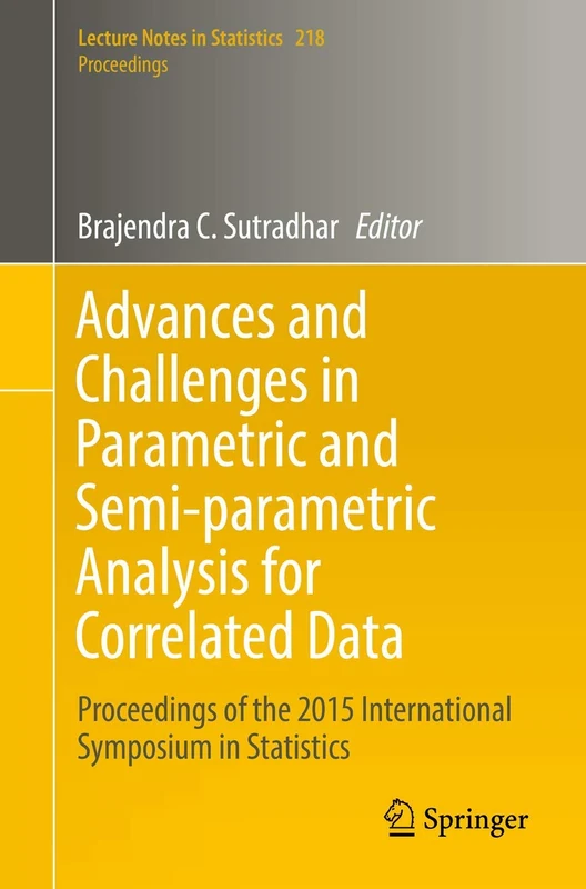 Advances and Challenges in Parametric and Semi-parametric Analysis for Correlated Data: Proceedings of the 2015 International Symposium in Statistics: 218 (Lecture Notes in Statistics, 218)
