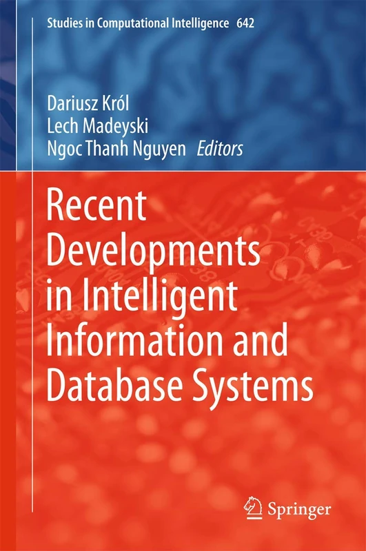 Recent Developments in Intelligent Information and Database Systems: 642 (Studies in Computational Intelligence, 642)