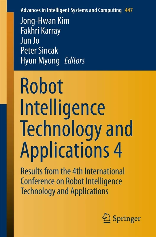 Robot Intelligence Technology and Applications 4: Results from the 4th International Conference on Robot Intelligence Technology and Applications: 447 ... in Intelligent Systems and Computing, 447)