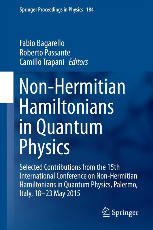Non-Hermitian Hamiltonians in Quantum Physics: Selected Contributions from the 15th International Conference on Non-Hermitian Hamiltonians in Quantum ... 184 (Springer Proceedings in Physics, 184)