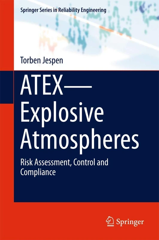 ATEX―Explosive Atmospheres: Risk Assessment, Control and Compliance (Springer Series in Reliability Engineering)