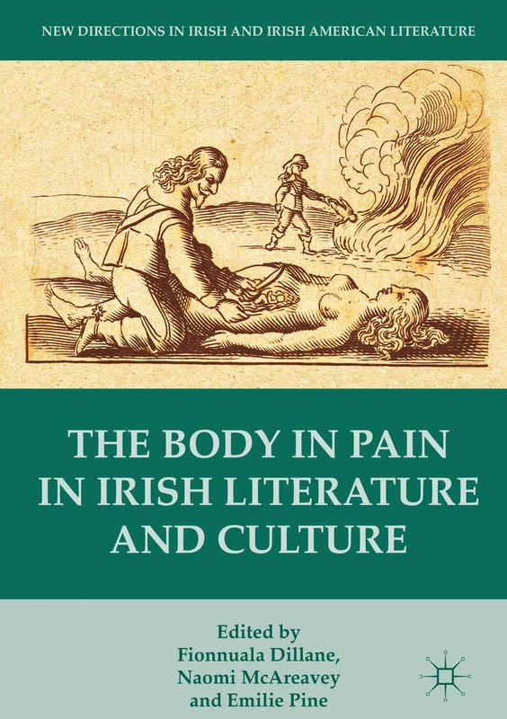 The Body in Pain in Irish Literature and Culture (New Directions in Irish and Irish American Literature)