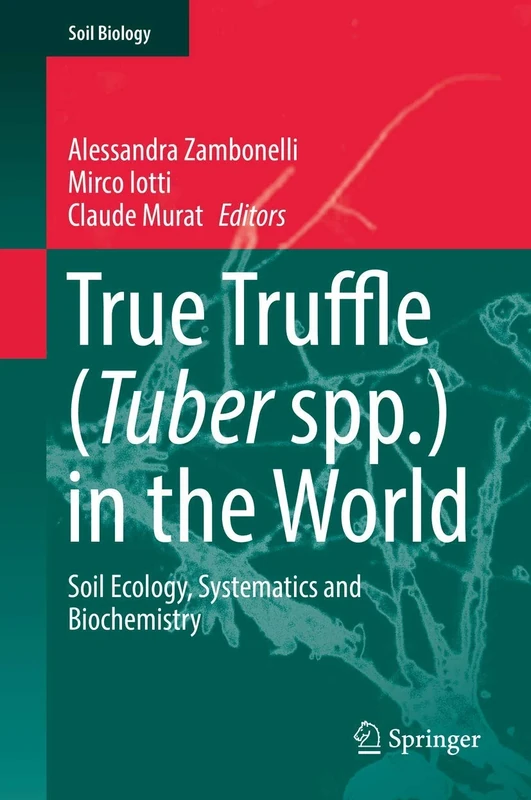 True Truffle (Tuber spp.) in the World: Soil Ecology, Systematics and Biochemistry: 47 (Soil Biology, 47)