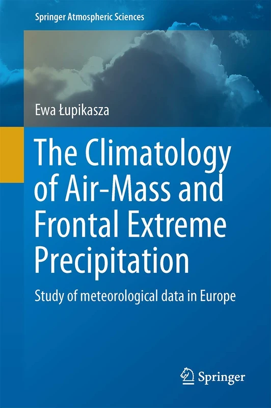 The Climatology of Air-Mass and Frontal Extreme Precipitation: Study of meteorological data in Europe (Springer Atmospheric Sciences) - Image 1