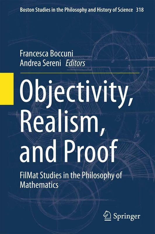 Objectivity, Realism, and Proof: FilMat Studies in the Philosophy of Mathematics: 318 (Boston Studies in the Philosophy and History of Science, 318)