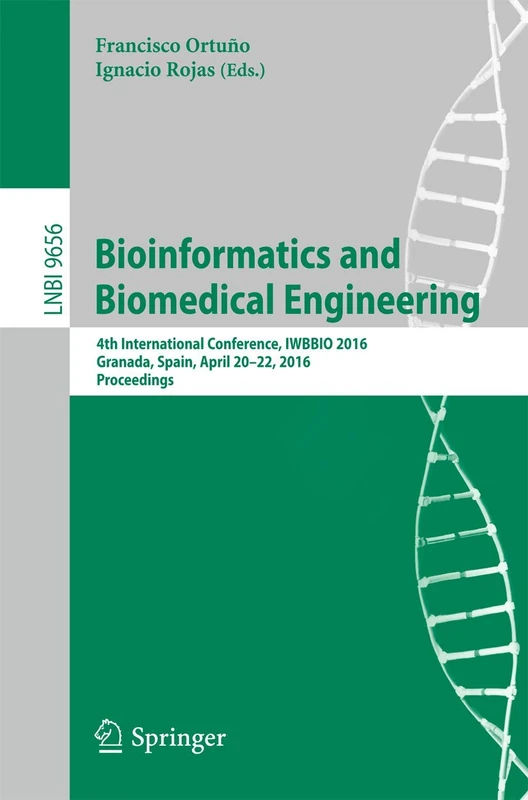 Bioinformatics and Biomedical Engineering: 4th International Conference, IWBBIO 2016, Granada, Spain, April 20-22, 2016, Proceedings: 9656 (Lecture Notes in Computer Science, 9656)