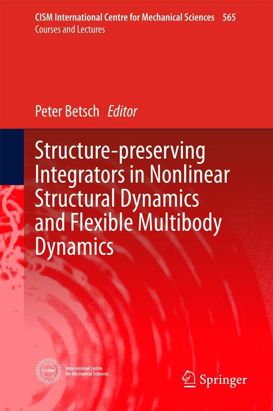 Structure-preserving Integrators in Nonlinear Structural Dynamics and Flexible Multibody Dynamics: 565 (CISM International Centre for Mechanical Sciences, 565)