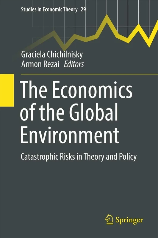 The Economics of the Global Environment: Catastrophic Risks in Theory and Policy: 29 (Studies in Economic Theory, 29)