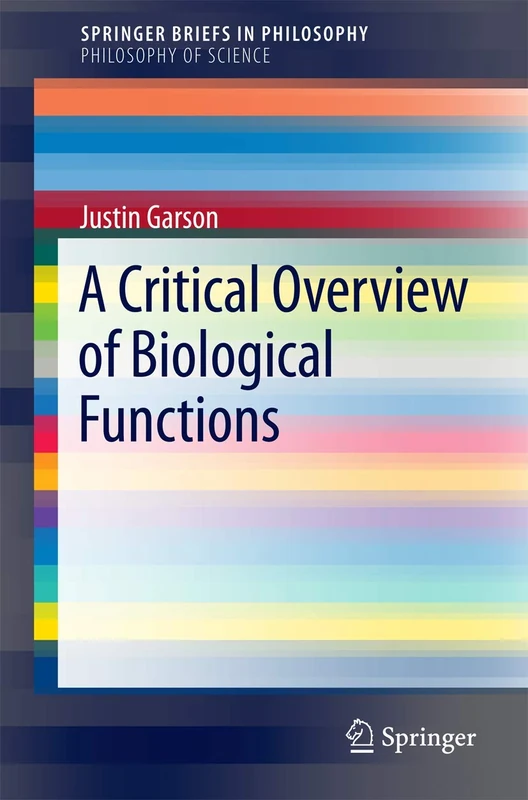 A Critical Overview of Biological Functions (SpringerBriefs in Philosophy)