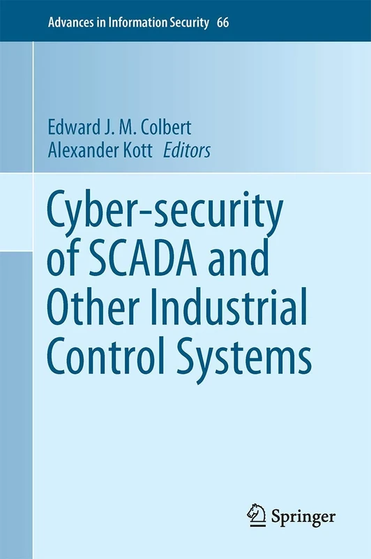 Cyber-security of SCADA and Other Industrial Control Systems: 66 (Advances in Information Security, 66)