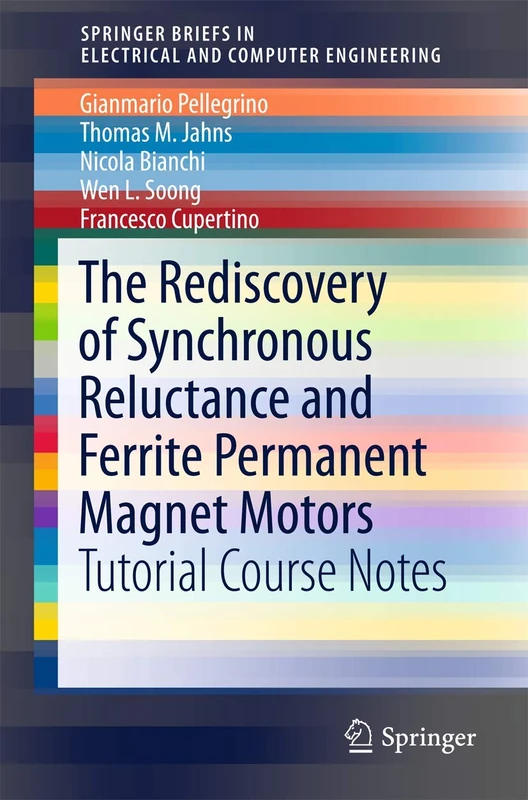The Rediscovery of Synchronous Reluctance and Ferrite Permanent Magnet Motors: Tutorial Course Notes (SpringerBriefs in Electrical and Computer Engineering)