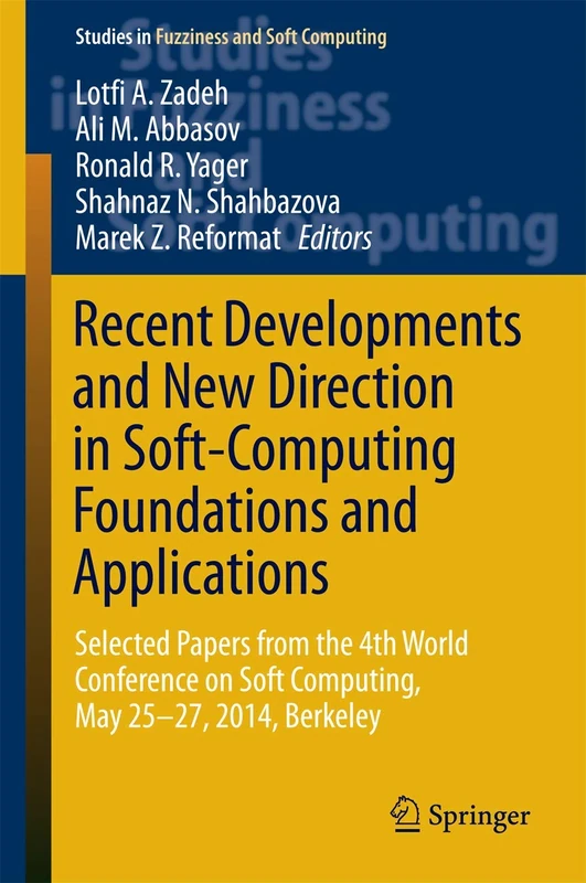 Recent Developments and New Direction in Soft-Computing Foundations and Applications: Selected Papers from the 4th World Conference on Soft Computing, ... in Fuzziness and Soft Computing, 342)