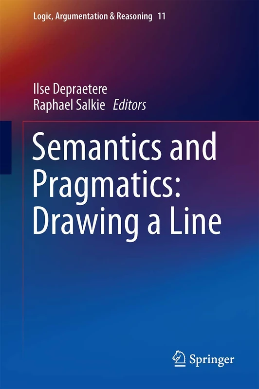 Semantics and Pragmatics: Drawing a Line: 11 (Logic, Argumentation & Reasoning, 11)
