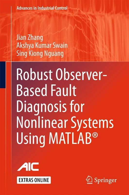 Robust Observer-Based Fault Diagnosis for Nonlinear Systems Using MATLAB® (Advances in Industrial Control)