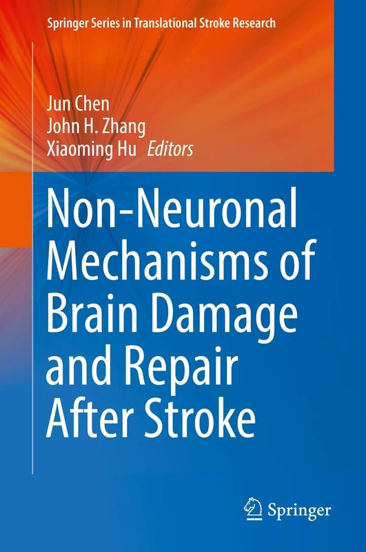 Non-Neuronal Mechanisms of Brain Damage and Repair After Stroke (Springer Series in Translational Stroke Research)
