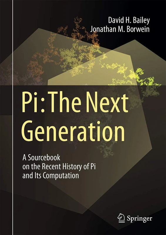Pi: The Next Generation: A Sourcebook on the Recent History of Pi and Its Computation
