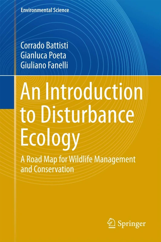 An Introduction to Disturbance Ecology: A Road Map for Wildlife Management and Conservation (Environmental Science and Engineering)