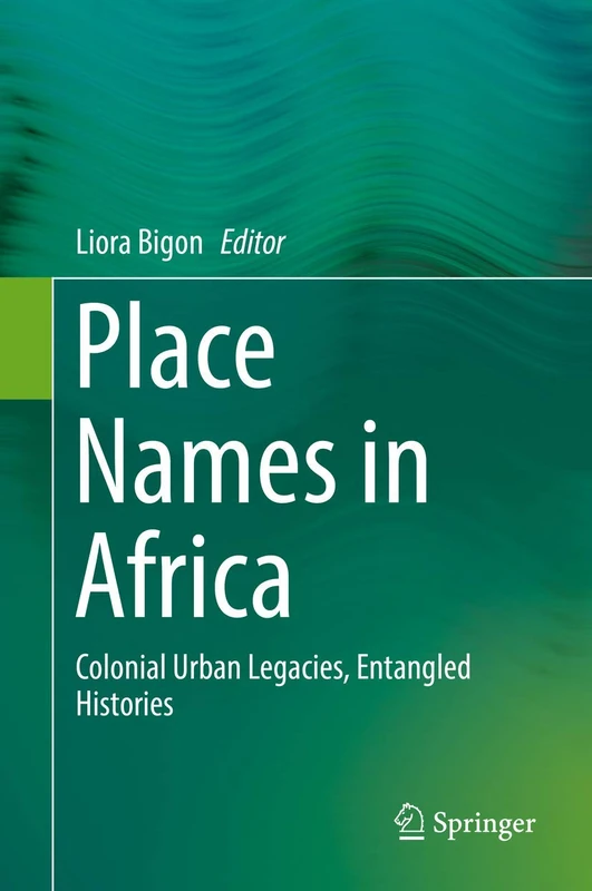 Place Names in Africa: Colonial Urban Legacies, Entangled Histories