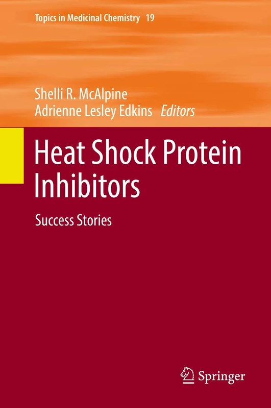 Heat Shock Protein Inhibitors: Success Stories: 19 (Topics in Medicinal Chemistry, 19)
