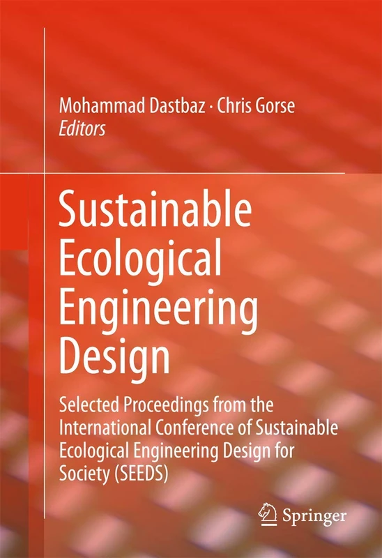 Sustainable Ecological Engineering Design: Selected Proceedings from the International Conference of Sustainable Ecological Engineering Design for Society (SEEDS)