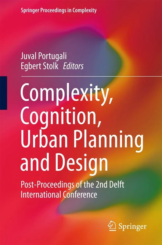 Complexity, Cognition, Urban Planning and Design: Post-Proceedings of the 2nd Delft International Conference (Springer Proceedings in Complexity)