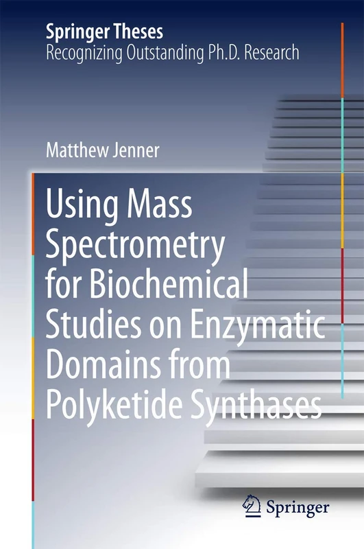 Using Mass Spectrometry for Biochemical Studies on Enzymatic Domains from Polyketide Synthases (Springer Theses)