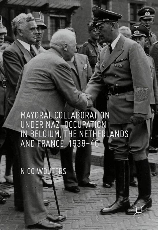 Mayoral Collaboration under Nazi Occupation in Belgium, the Netherlands and France, 1938-46 - Image 1